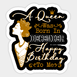 Womens A Queen Was Born In December Shirt Birthday Sticker